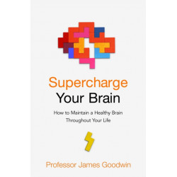 Supercharge Your Brain: How to Maintain a Healthy Brain Throughout Your Life