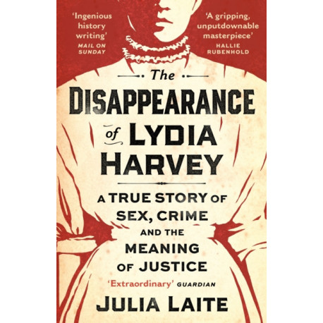 The Disappearance of Lydia Harvey: WINNER OF THE CWA GOLD DAGGER FOR NON-FICTION: A true story of sex, crime and the meaning of justice