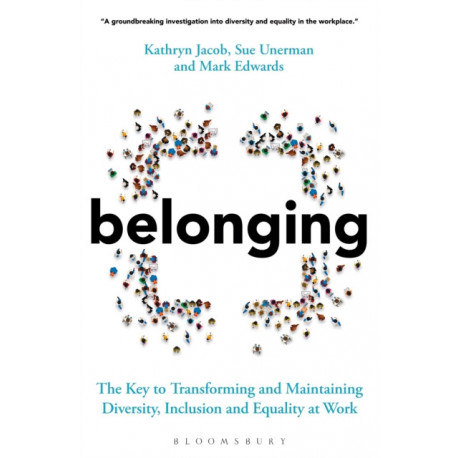 Belonging: The Key to Transforming and Maintaining Diversity, Inclusion and Equality at Work
