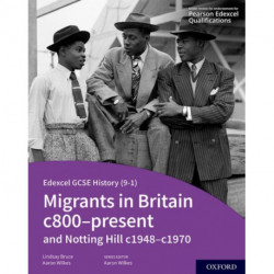 Edexcel GCSE History 9-1: Migrants in Britain c800-present and Notting Hill c1948-c1970 Student Book