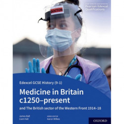 Edexcel GCSE History (9-1): Medicine in Britain c1250-present with The British sector of the Western Front 1914-18 Student Book