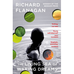 The Living Sea of Waking Dreams: From the Booker prize-winning author of The Narrow Road to the Deep North