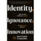Identity, Ignorance, Innovation: Why the old politics is useless - and what to do about it