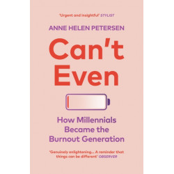 Can't Even: How Millennials Became the Burnout Generation