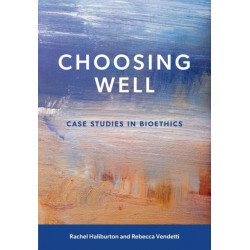 Choosing Well: Case Studies in Bioethics