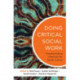 Doing Critical Social Work: Transformative Practices for Social Justice
