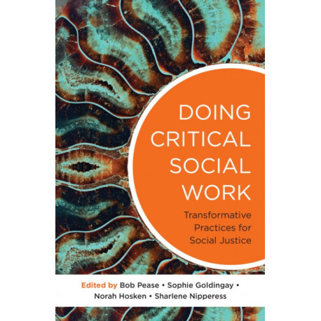 Doing Critical Social Work: Transformative Practices for Social Justice