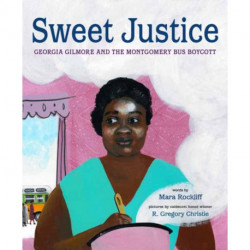 Sweet Justice: Georgia Gilmore and the Montgomery Bus Boycott
