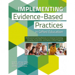Implementing Evidence-Based Practices in Gifted Education: Professional Learning Modules on Universal Screening, Grouping, Acceleration, and Equity in Gifted Programs