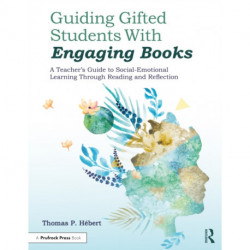 Guiding Gifted Students With Engaging Books: A Teacher's Guide to Social-Emotional Learning Through Reading and Reflection