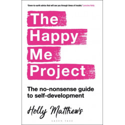 The Happy Me Project: The no-nonsense guide to self-development