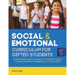 Social and Emotional Curriculum for Gifted Students: Grade 5, Project-Based Learning Lessons That Build Critical Thinking, Emotional Intelligence, and Social Skills