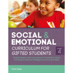 Social and Emotional Curriculum for Gifted Students: Grade 4, Project-Based Learning Lessons That Build Critical Thinking, Emotional Intelligence, and Social Skills