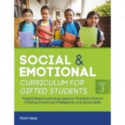Social and Emotional Curriculum for Gifted Students: Grade 3, Project-Based Learning Lessons That Build Critical Thinking, Emotional Intelligence, and Social Skills