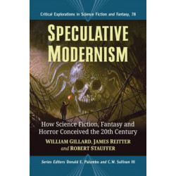 Speculative Modernism: How Science Fiction, Fantasy and Horror Conceived the Twentieth Century