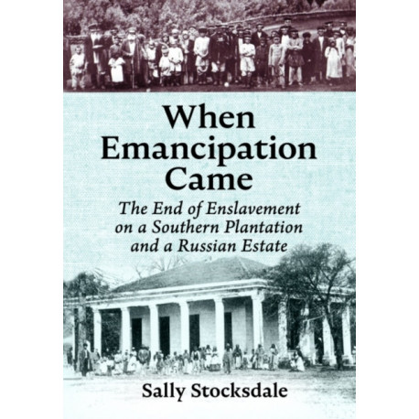 When Emancipation Came: The End of Enslavement on a Southern Plantation and a Russian Estate