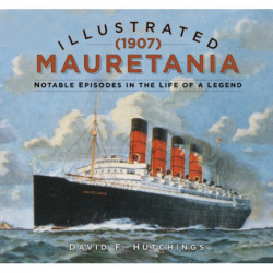 Illustrated Mauretania (1907): Notable Episodes in the Life of a Legend