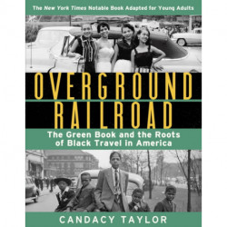 Overground Railroad (The Young Adult Adaptation): The Green Book and the Roots of Black Travel in America: The Green Book and the Roots of Black Travel in America