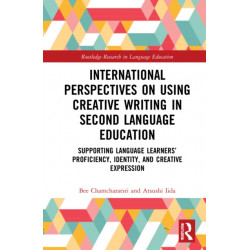 International Perspectives on Creative Writing in Second Language Education: Supporting Language Learners’ Proficiency, Identity, and Creative Expression