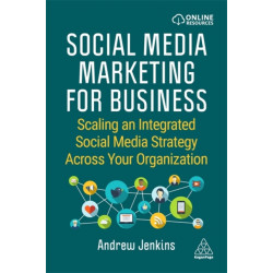 Social Media Marketing for Business: Scaling an Integrated Social Media Strategy Across Your Organization