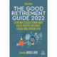 The Good Retirement Guide 2022: Everything You Need to Know About Health, Property, Investment, Leisure, Work, Pensions and Tax