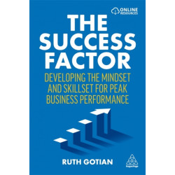The Success Factor: Developing the Mindset and Skillset for Peak Business Performance