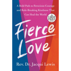 Fierce Love: A Bold Path to Ferocious Courage and Rule-Breaking Kindness That Can Heal the World