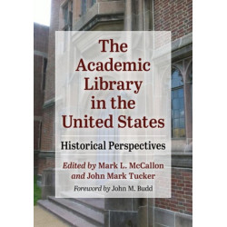 The Academic Library in the United States: Historical Perspectives
