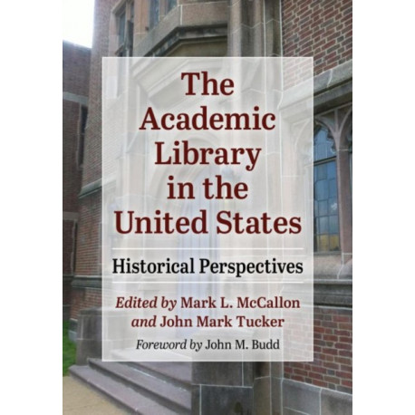The Academic Library in the United States: Historical Perspectives