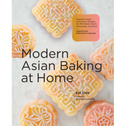 Modern Asian Baking at Home: Essential Sweet and Savory Recipes for Milk Bread, Mochi, Mooncakes, and More- Inspired by the Subtle Asian Baking Community