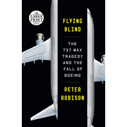 Flying Blind: The 737 MAX Tragedy and the Fall of Boeing