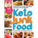 Keto Junk Food: 100 Low-Carb Recipes for the Foods You Crave—Minus the Ingredients You Don't!