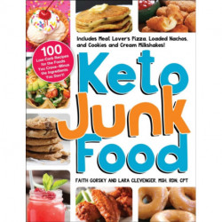 Keto Junk Food: 100 Low-Carb Recipes for the Foods You Crave—Minus the Ingredients You Don't!