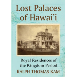 Lost Palaces of Hawai'i: Royal Residences of the Kingdom Period