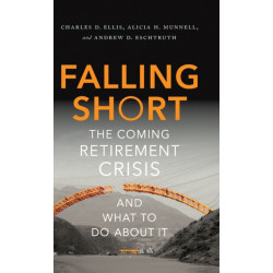 Falling Short: The Coming Retirement Crisis and What to Do About It