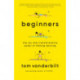 Beginners: The Joy and Transformative Power of Lifelong Learning