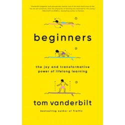 Beginners: The Joy and Transformative Power of Lifelong Learning