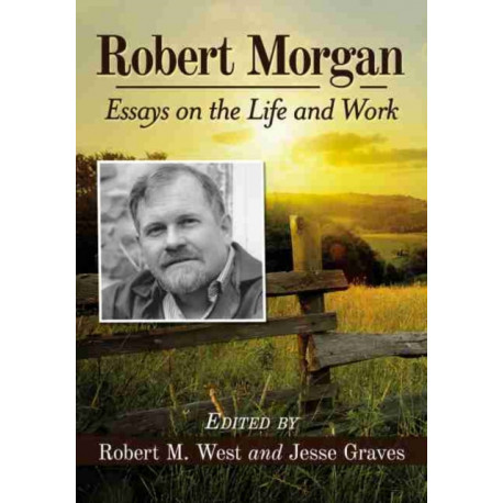 Robert Morgan: Essays on the Life and Work