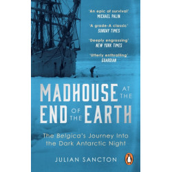 Madhouse at the End of the Earth: The Belgica’s Journey into the Dark Antarctic Night