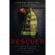The Rescuer: One Firefighter’s Story of Courage, Darkness, and the Relentless Love That Saved Him