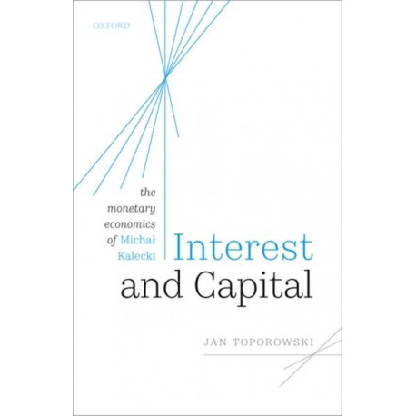 Interest and Capital: The Monetary Economics of Michal Kalecki