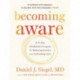 Becoming Aware: A 21-Day Mindfulness Program for Reducing Anxiety and Cultivating Calm