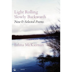 Light Rolling Slowly Backwards: New & Selected Poems