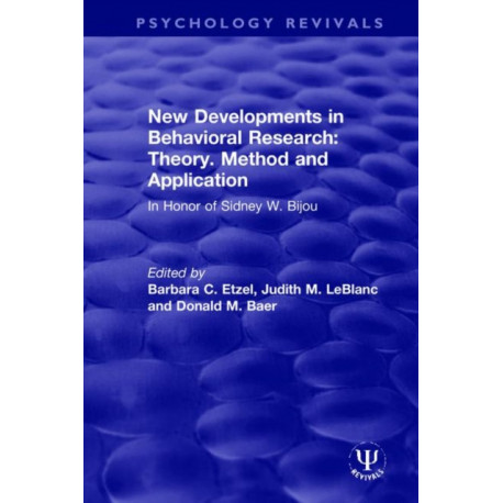 New Developments in Behavioral Research: Theory, Method and Application: In Honor of Sidney W. Bijou