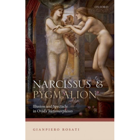 Narcissus and Pygmalion: Illusion and Spectacle in Ovid's Metamorphoses