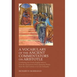 A Vocabulary of the Ancient Commentators on Aristotle: Combining the Greek–English Indexes from the Eponymous Series Spanning Works from the 2nd Century CE to Late Antiquity