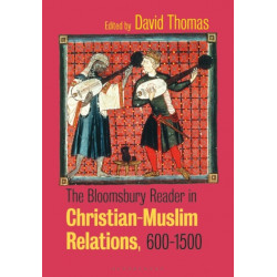 The Bloomsbury Reader in Christian-Muslim Relations, 600-1500