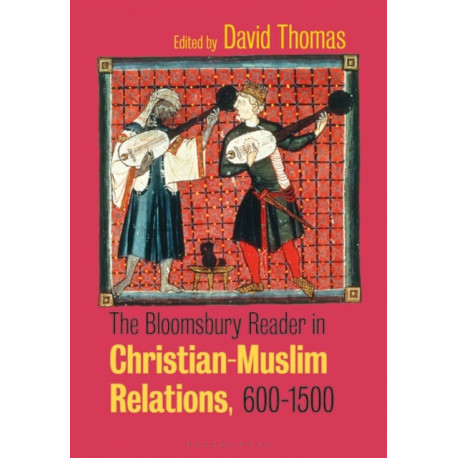 The Bloomsbury Reader in Christian-Muslim Relations, 600-1500