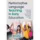Performative Language Teaching in Early Education: Language Learning through Drama and the Arts for Children 3–7