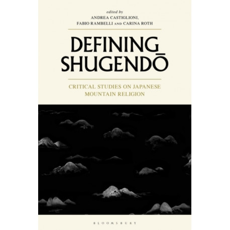 Defining Shugendo: Critical Studies on Japanese Mountain Religion